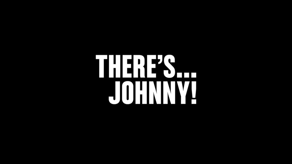 There's … Johnny!