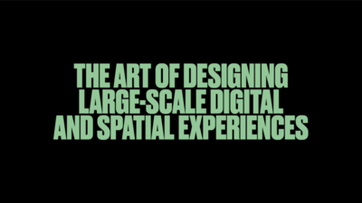 The Art of Designing Large-Scale Digital and Spatial Experiences (Immersive)