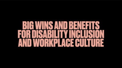 Big Wins and Benefits for Disability Inclusion and Workplace Culture