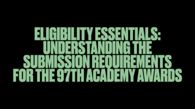 Eligibility Essentials: Understanding the submission requirements for the 97th Academy Awards