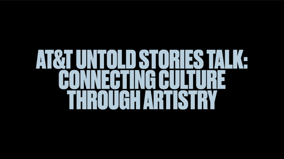 AT&T Untold Stories Talk: Connecting Culture Through Artistry