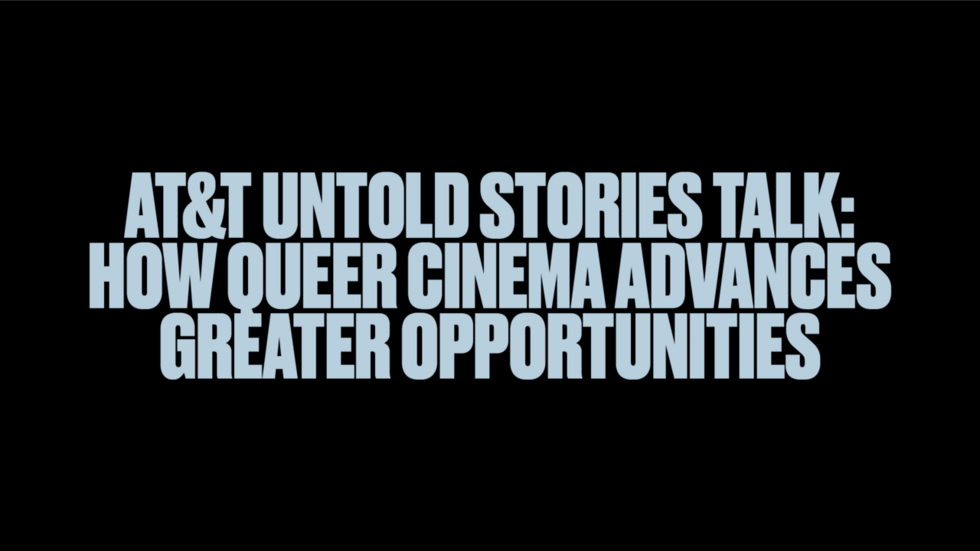 AT&T Untold Stories Talk: How Queer Cinema Advances Greater Opportunities