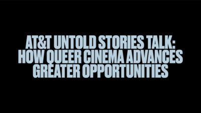 AT&T Untold Stories Talk: How Queer Cinema Advances Greater Opportunities