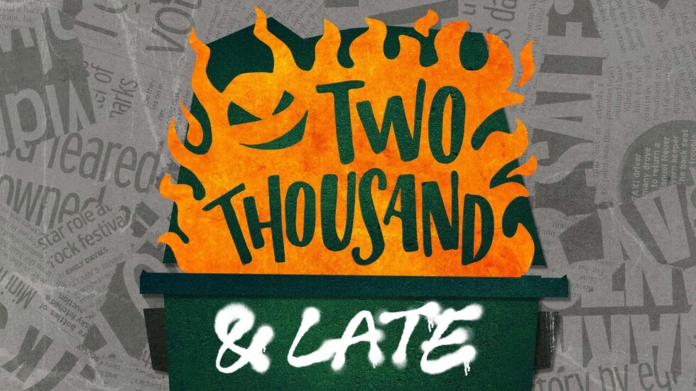 Two Thousand and Late